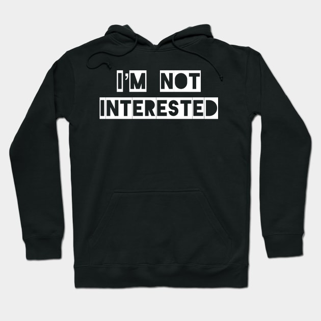 I’m Not Interested Hoodie by TheBrassPage